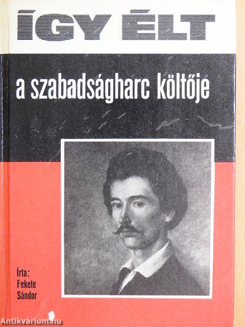Így élt a szabadságharc költője