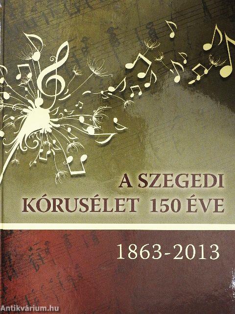 A szegedi kórusélet 150 éve