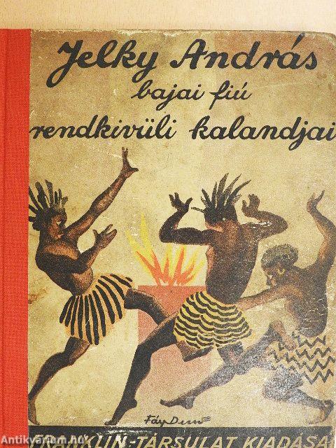 Jelky András bajai fiú rendkivüli kalandjai ötödfél világrészben