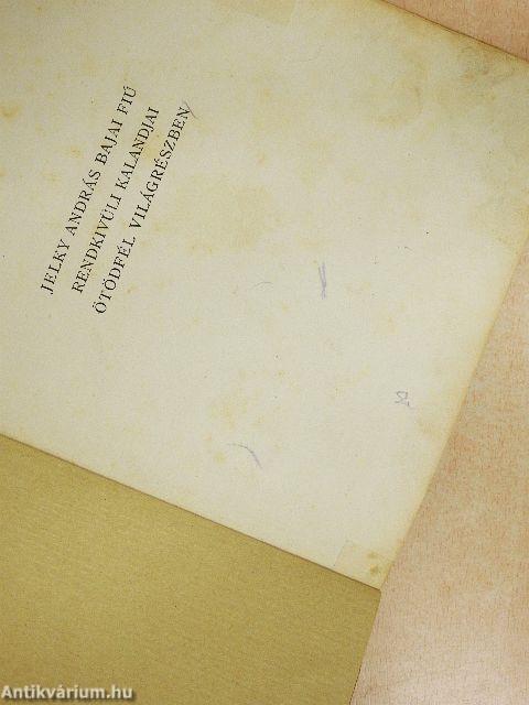 Jelky András bajai fiú rendkivüli kalandjai ötödfél világrészben