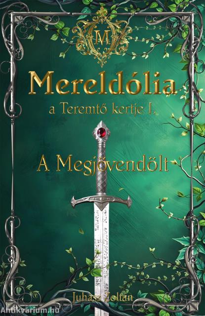 Mereldólia, a Teremtő Kertje. I. A Megjövendölt