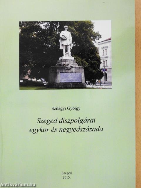 Szeged díszpolgárai egykor és negyedszázada (dedikált példány)
