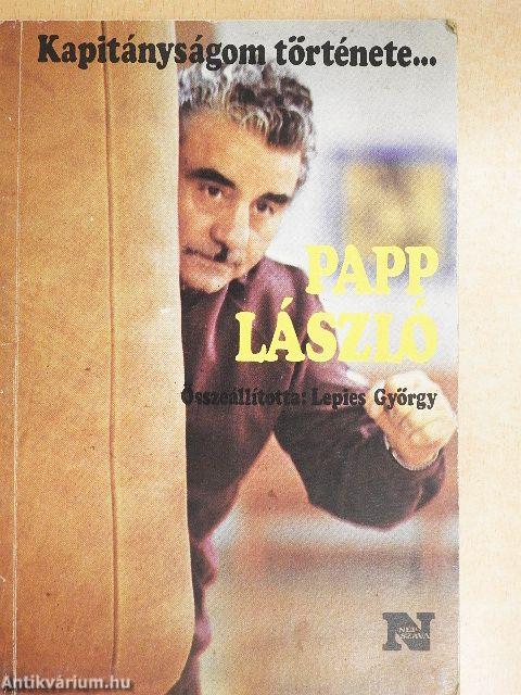 Kapitányságom története... Baróti Lajos/Papp László