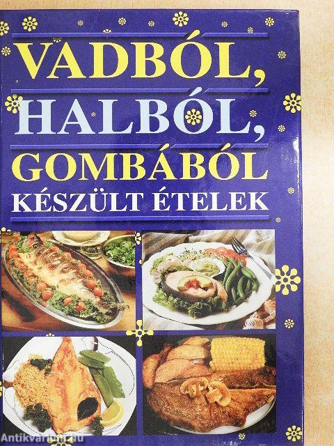 Vadból, halból, gombából készült ételek