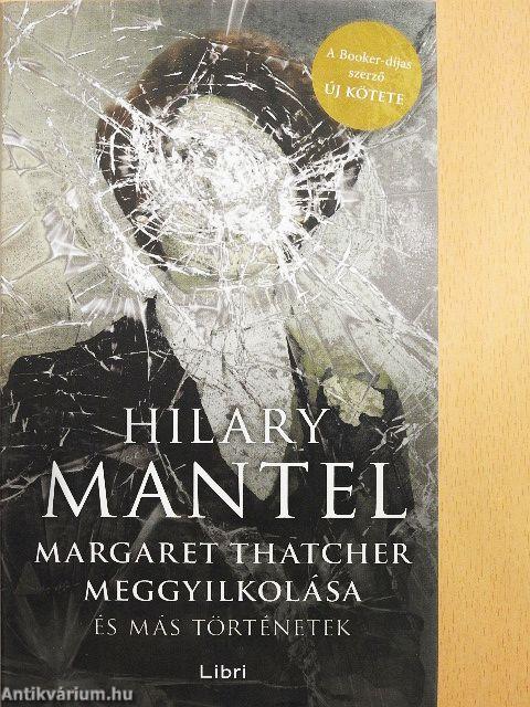 Margaret Thatcher meggyilkolása és más történetek