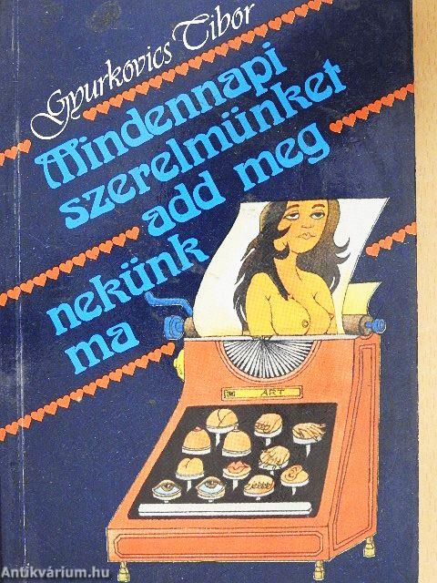 Mindennapi szerelmünket add meg nekünk ma