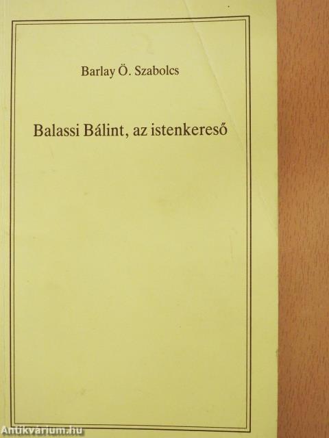 Balassi Bálint, az istenkereső (dedikált példány)
