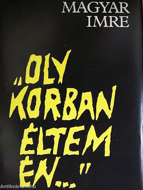 "Oly korban éltem én..."