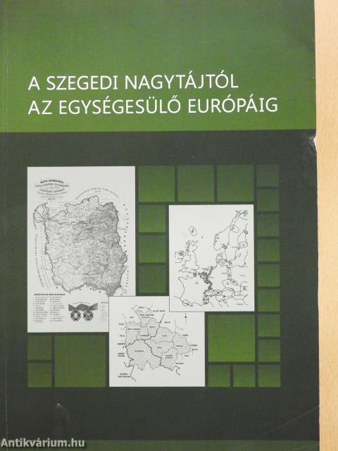 A szegedi nagytájtól az egységesülő Európáig (dedikált példány)