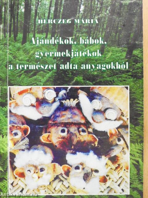 Ajándékok, bábok, gyermekjátékok a természet adta anyagokból (dedikált példány)