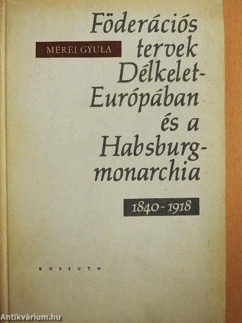 Föderációs tervek Délkelet-Európában és a Habsburg-monarchia 1840-1918