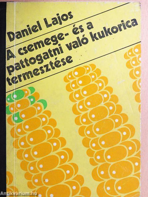 A csemege- és a pattogatni való kukorica termesztése