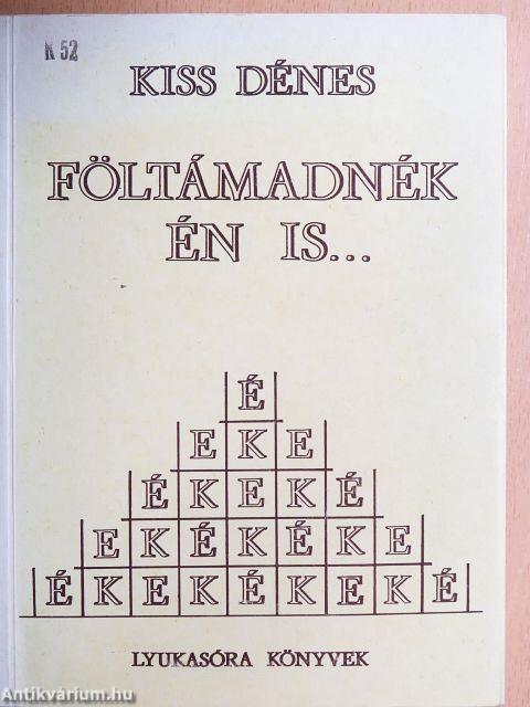 Föltámadnék én is...