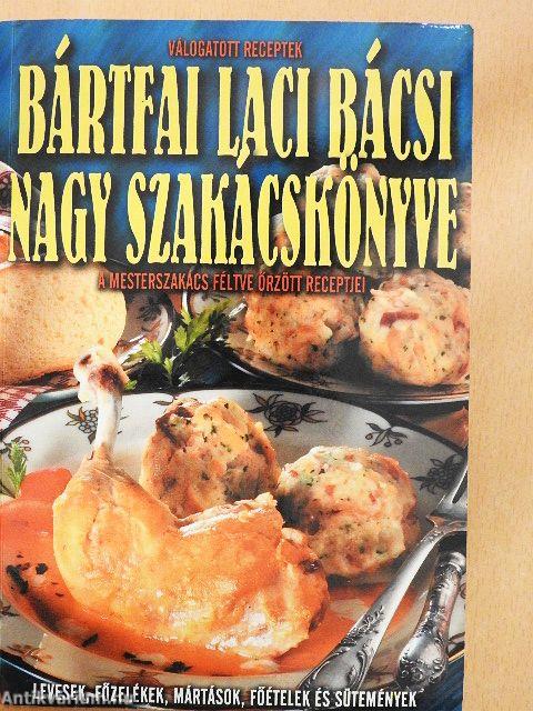 Bártfai Laci bácsi nagy szakácskönyve