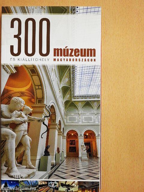 300 múzeum és kiállítóhely Magyarországon