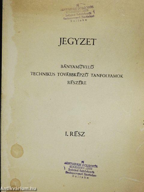 Jegyzet bányamüvelő technikus továbbképző tanfolyamok részére I.