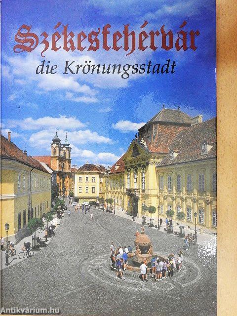 Székesfehérvár die Krönungsstadt