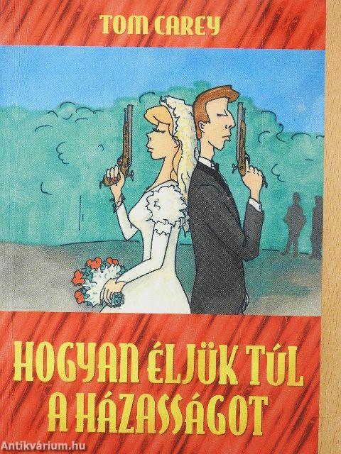 Hogyan éljük túl a házasságot?
