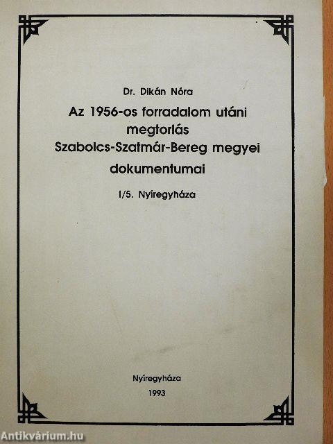 Az 1956-os forradalom utáni megtorlás Szabolcs-Szatmár-Bereg megyei dokumentumai I/5.