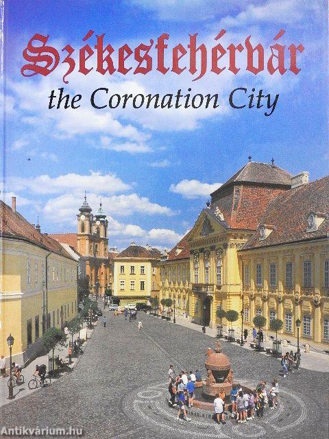 Székesfehérvár the Coronation City