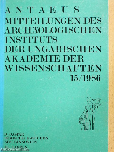 Antaeus - Mitteilungen des Archäologischen Instituts der Ungarischen Akademie der Wissenschaften 15/1986