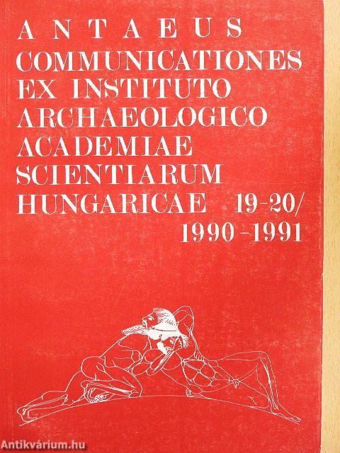 Antaeus - Communicationes ex Instituto Archaeologico Academiae Scientiarum Hungaricae 19-20/1990-1991