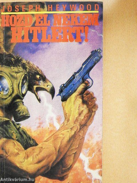 Hozd el nekem Hitlert!