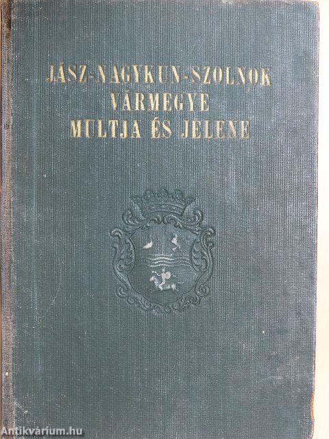 Jász-Nagykun-Szolnok vármegye multja és jelene