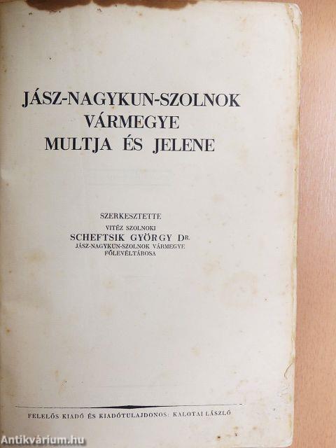 Jász-Nagykun-Szolnok vármegye multja és jelene