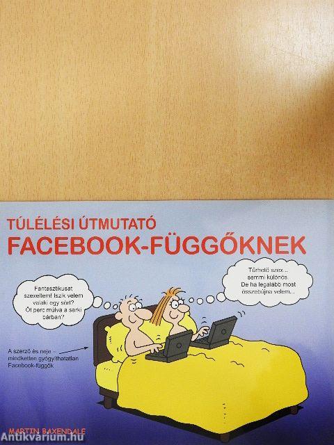 Túlélési útmutató Facebook-függőknek
