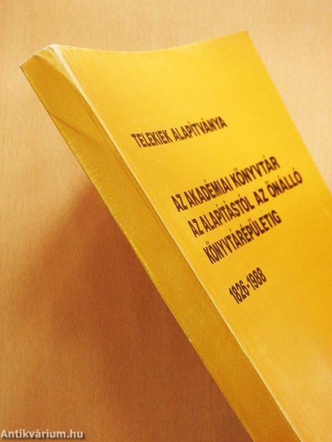 Az Akadémiai Könyvtár az alapítástól az önálló könyvtárépületig, 1826-1988