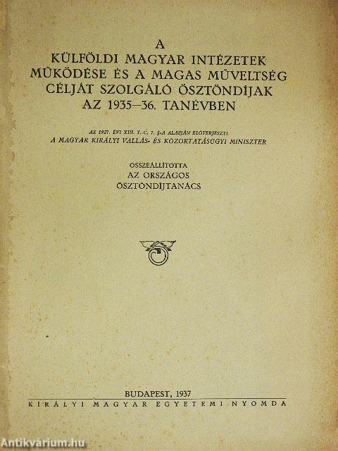 A külföldi magyar intézetek működése és a magas műveltség célját szolgáló ösztöndíjak az 1935-36. tanévben