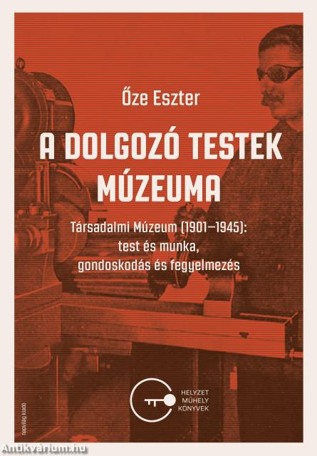 A dolgozó testek múzeuma. Társadalmi Múzeum (1901-1945): test és munka, gondoskodás és fegyelmezés