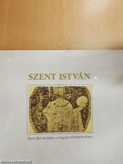 Szent István képe a magyar történelemben