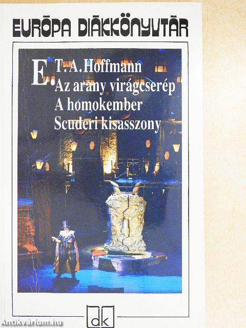 Az arany virágcserép/A homokember/Scuderi kisasszony