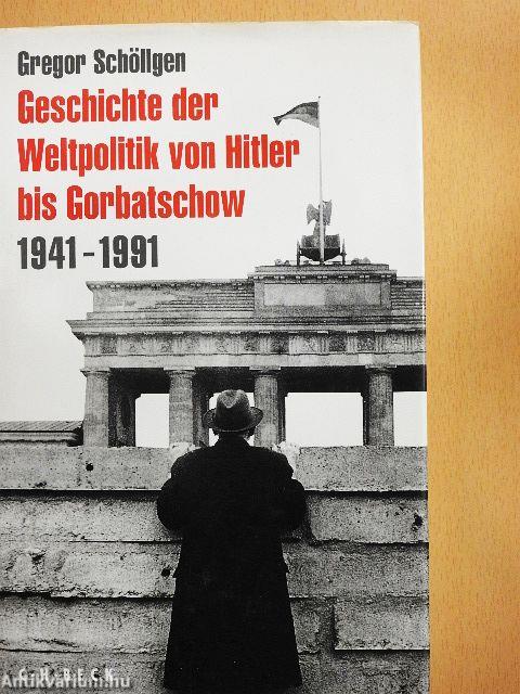 Geschichte der Weltpolitik von Hitler bis Gorbatschow 1941-1991