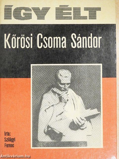 Így élt Kőrösi Csoma Sándor