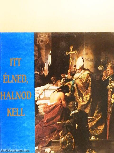 Itt élned, halnod kell