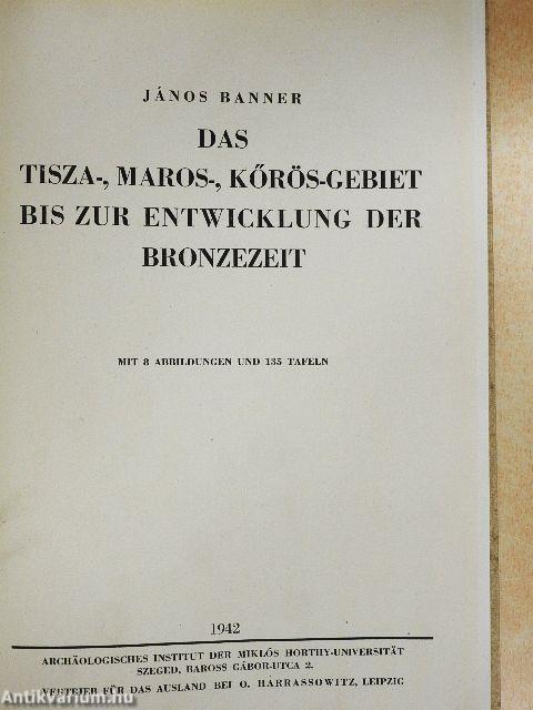 Das Tisza-, Maros-, Kőrös-Gebiet bis zur entwicklung der bronzezeit