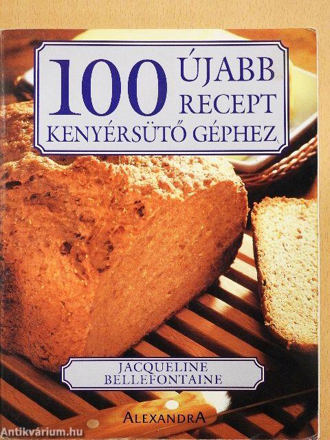 100 újabb recept kenyérsütő géphez