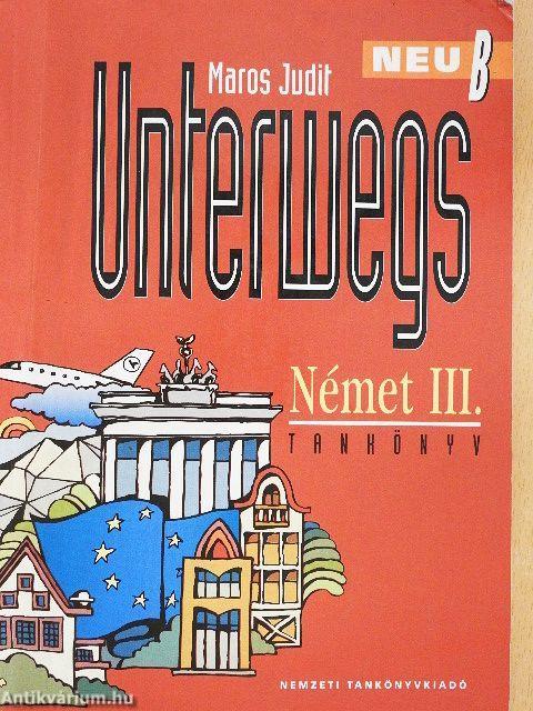 Unterwegs Neu B - Német III. tankönyv