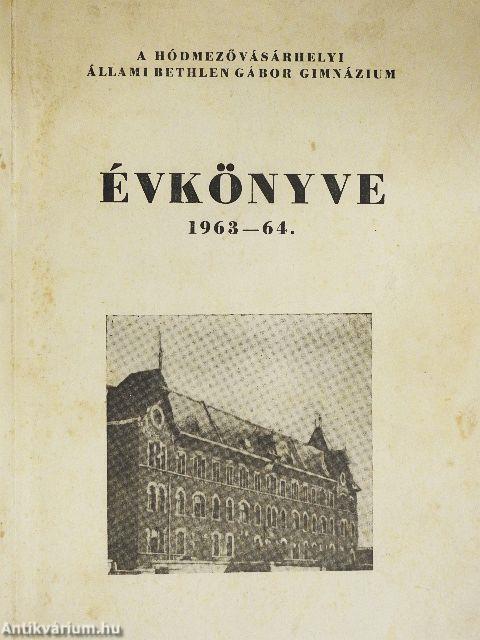 A Hódmezővásárhelyi Állami Bethlen Gábor Ált. Gimnázium évkönyve 1963-64.