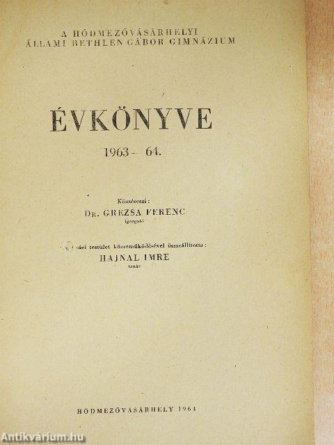 A Hódmezővásárhelyi Állami Bethlen Gábor Ált. Gimnázium évkönyve 1963-64.