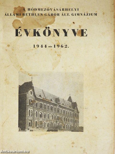 A Hódmezővásárhelyi Állami Bethlen Gábor Ált. Gimnázium évkönyve 1944-1962.