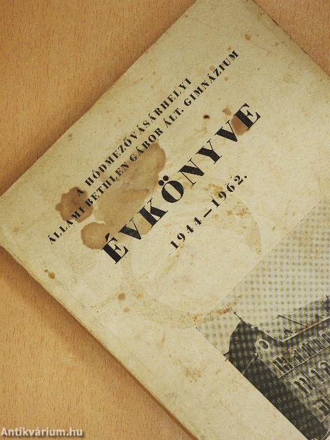 A Hódmezővásárhelyi Állami Bethlen Gábor Ált. Gimnázium évkönyve 1944-1962.