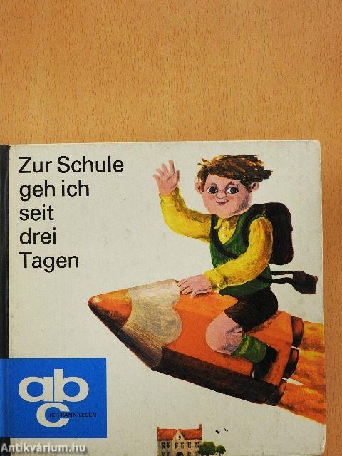 Zur Schule geh ich seit drei Tagen