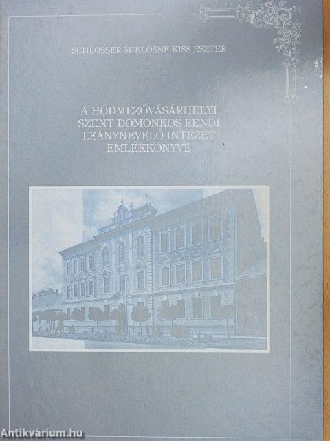 A Hódmezővásárhelyi Szent Domonkos Rendi Leánynevelő Intézet emlékkönyve 1902-1997