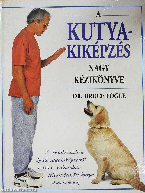 A kutyakiképzés nagy kézikönyve