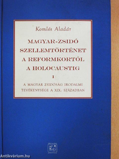 Magyar-zsidó szellemtörténet a reformkortól a holocaustig I.