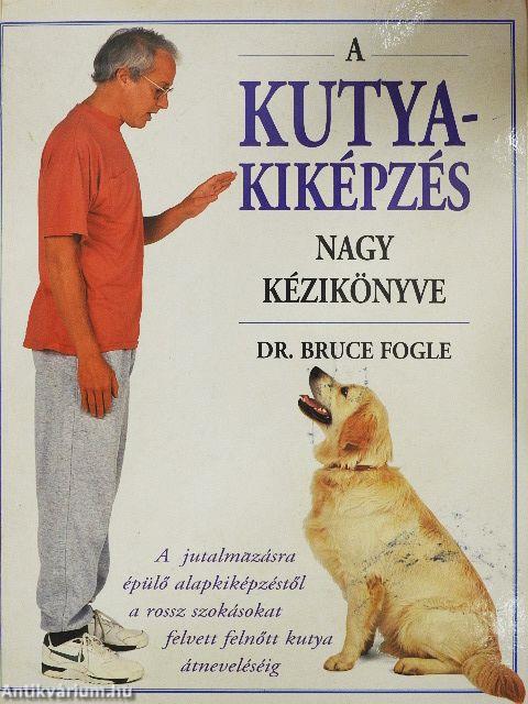 A kutyakiképzés nagy kézikönyve